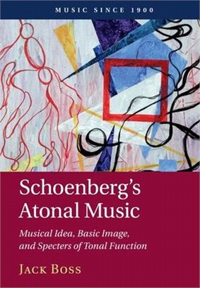 Schoenberg's Atonal Music: Musical Idea, Basic Image, and Specters of Tonal Function