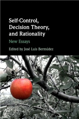 Self-Control, Decision Theory, and Rationality：New Essays