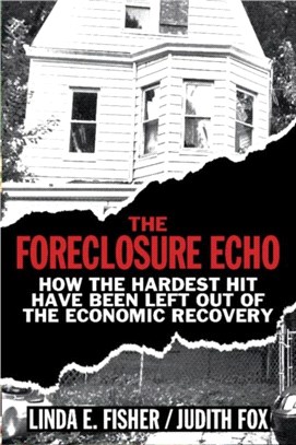 The Foreclosure Echo ― How the Hardest Hit Have Been Left Out of the Economic Recovery