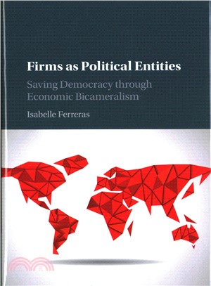 Firms As Political Entities ─ Saving Democracy Through Economic Bicameralism