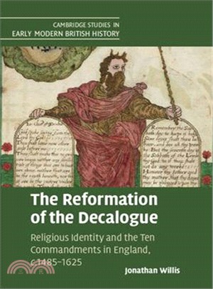 The Reformation of the Decalogue ― Religious Identity and the Ten Commandments in England, C.1485-1625