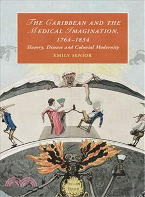 The Caribbean and the Medical Imagination, 1764??834 ― Slavery, Disease and Colonial Modernity