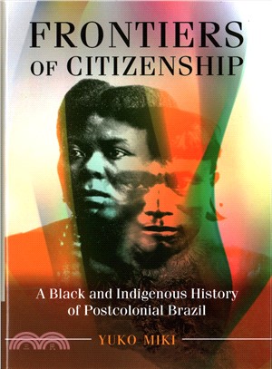 Frontiers of Citizenship ─ A Black and Indigenous History of Postcolonial Brazil