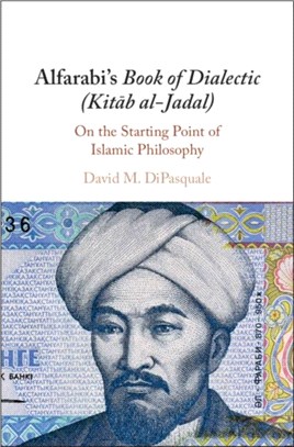 Alfarabi's Book of Dialectic Kitäb Al-jadal ― On the Starting Point of Islamic Philosophy