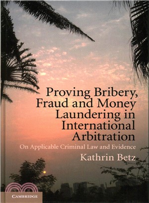 Proving Bribery, Fraud and Money Laundering in International Arbitration ─ On Applicable Criminal Law and Evidence