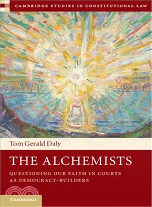 The Alchemists ─ Questioning Our Faith in Courts As Democracy-builders