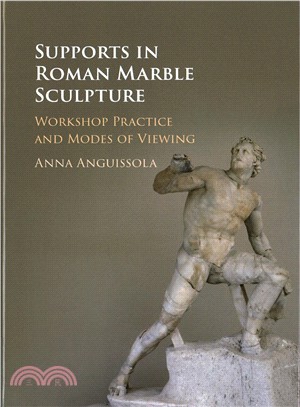 Supports in Roman Marble Sculpture ─ Workshop Practice and Modes of Viewing