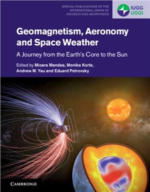 Geomagnetism, Aeronomy and Space Weather ― A Journey from the Earth's Core to the Sun