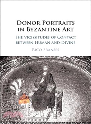 Donor Portraits in Byzantine Art ― The Vicissitudes of Contact Between Human and Divine