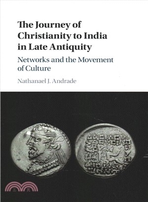 The Journey of Christianity to India in Late Antiquity ― Networks and the Movement of Culture