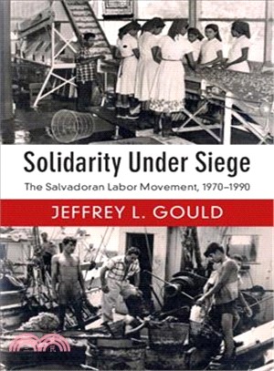 Solidarity Under Siege ― The Salvadoran Labor Movement 1970-1990