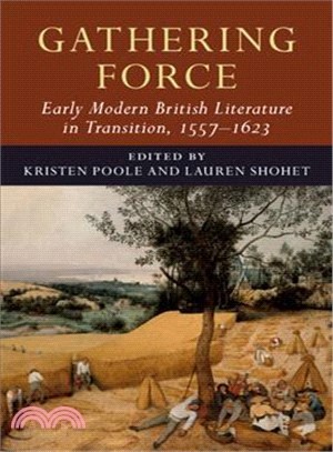 Gathering Force ― Early Modern British Literature in Transition, 1557?623