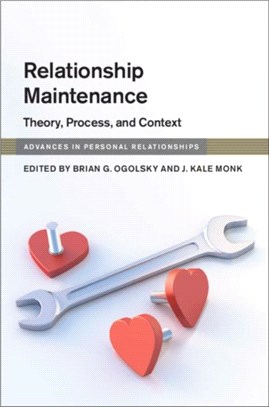 Relationship Maintenance ― Theory, Process, and Context