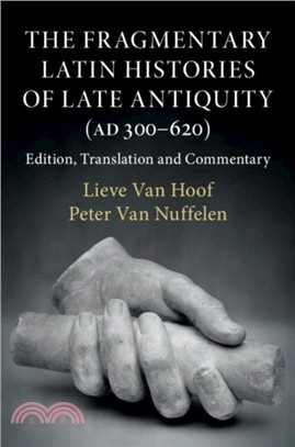 The Fragmentary Latin Histories of Late Antiquity (AD 300-620)：Edition, Translation and Commentary