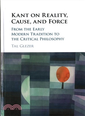 Kant on Reality, Cause, and Force ─ From the Early Modern Tradition to the Critical Philosophy