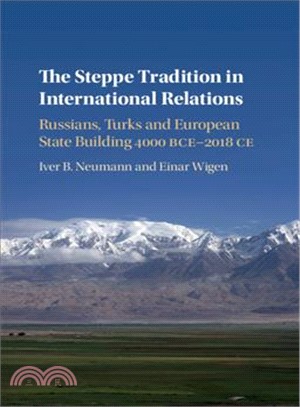 The Steppe Tradition in International Relations ― Russians, Turks and European State Building 4000bce-2017?ce