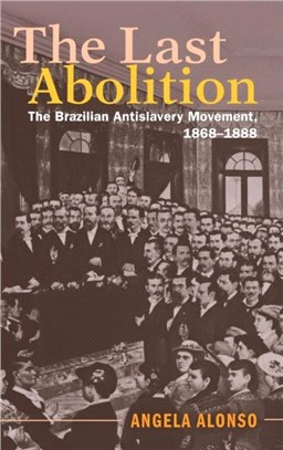 The Last Abolition：The Brazilian Antislavery Movement, 1868-1888