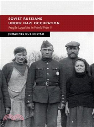 Soviet Russians Under Nazi Occupation ― Fragile Loyalties in World War II