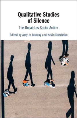 Qualitative Studies of Silence ― The Unsaid As Social Action