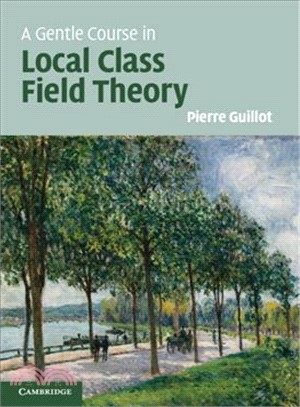 A Gentle Course in Local Class Field Theory ― Local Number Fields, Brauer Groups, Galois Cohomology