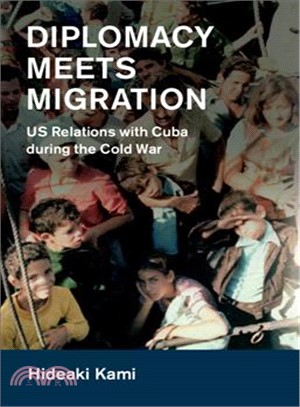 Diplomacy Meets Migration ― Us Relations With Cuba During the Cold War