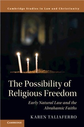 The Possibility of Religious Freedom ― Early Natural Law and the Abrahamic Faiths