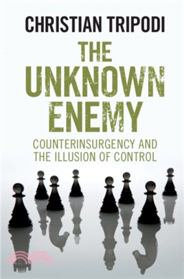 The Unknown Enemy：Counterinsurgency and the Illusion of Control