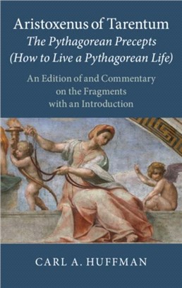Aristoxenus of Tarentum ― The Pythagorean Precepts; How to Live a Pythagorean Life - an Edition of and Commentary on the Fragments With an Introduction