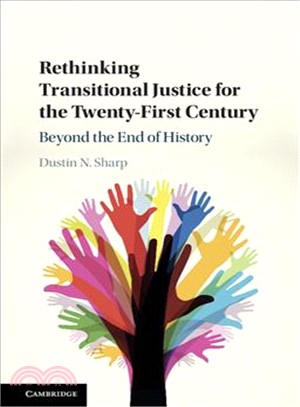 Rethinking Transitional Justice for the Twenty-first Century ― Beyond the End of History