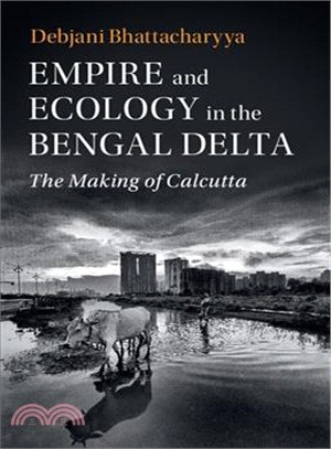 Empire and Ecology in the Bengal Delta ― The Making of Calcutta