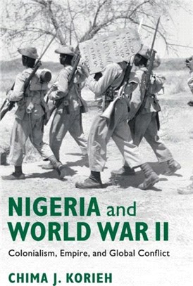 Nigeria and World War II：Colonialism, Empire, and Global Conflict