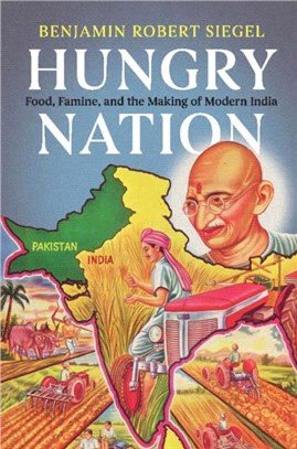 Hungry Nation ― Food, Famine, and the Making of Modern India