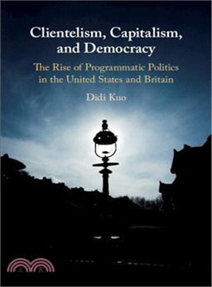 Clientelism, Capitalism, and Democracy ― The Rise of Programmatic Politics in the United States and Britain