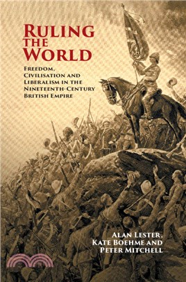 Ruling the World：Freedom, Civilisation and Liberalism in the Nineteenth-Century British Empire