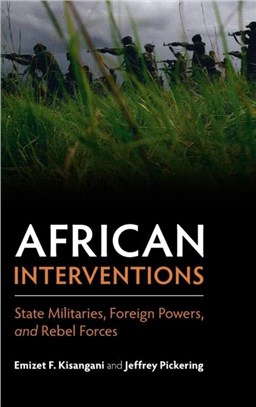 African Interventions：State Militaries, Foreign Powers, and Rebel Forces