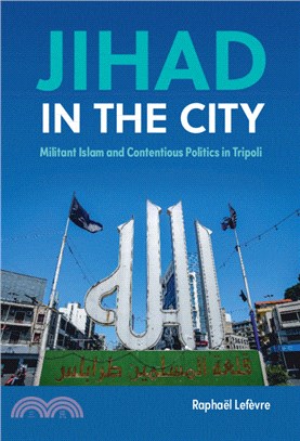 Jihad in the City：Militant Islam and Contentious Politics in Tripoli