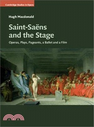 Saint-sa螚s and the Stage ― Operas, Plays, Pageants, a Ballet and a Film