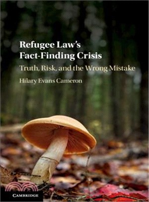 Refugee Law's Fact-finding Crisis ― Truth, Risk and the Wrong Mistake