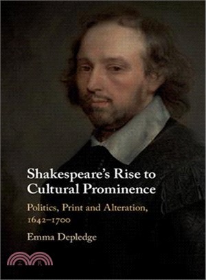 Shakespeare's Rise to Cultural Prominence ― Politics, Print and Alteration, 1642-1700