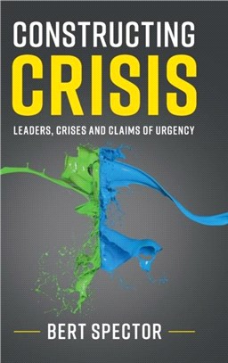 Constructing Crisis ― Leaders, Crises and Claims of Urgency