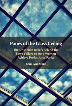 Panes of the Glass Ceiling: The Unspoken Beliefs Behind the Law's Failure to Assist Women Achieve Professional Parity