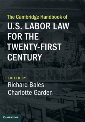 The Cambridge Handbook of U.s. Labor Law for the Twenty-first Century