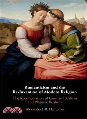 Romanticism and the Re-invention of Modern Religion ― The Reconciliation of German Idealism and Platonic Realism