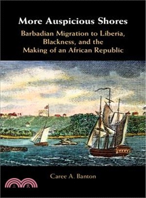 More Auspicious Shores ― Barbadian Migration to Liberia, Blackness, and the Making of an African Republic