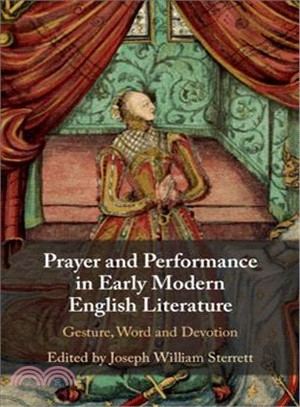 Prayer and Performance in Early Modern English Literature ― Gesture, Word and Devotion