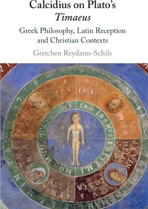 Calcidius on Plato's Timaeus: Greek Philosophy, Latin Reception, and Christian Contexts