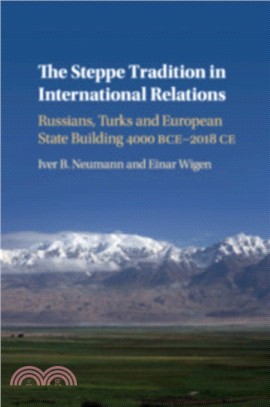 The Steppe Tradition in International Relations：Russians, Turks and European State Building 4000 BCE-2017 CE