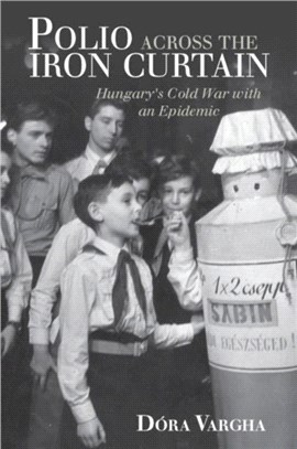 Polio Across the Iron Curtain：Hungary's Cold War with an Epidemic