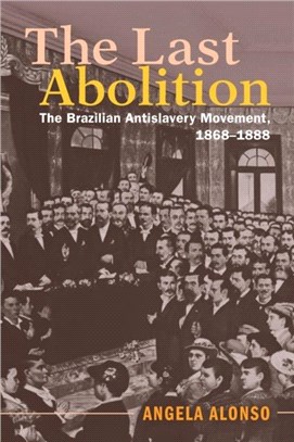 The Last Abolition：The Brazilian Antislavery Movement, 1868-1888