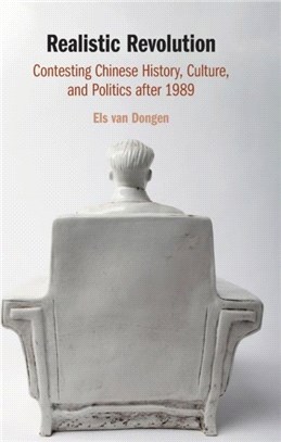 Realistic Revolution：Contesting Chinese History, Culture, and Politics after 1989